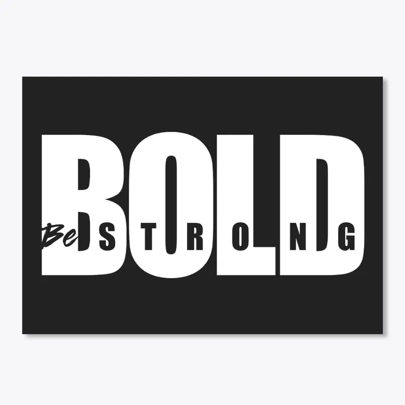 Bold - Be strong