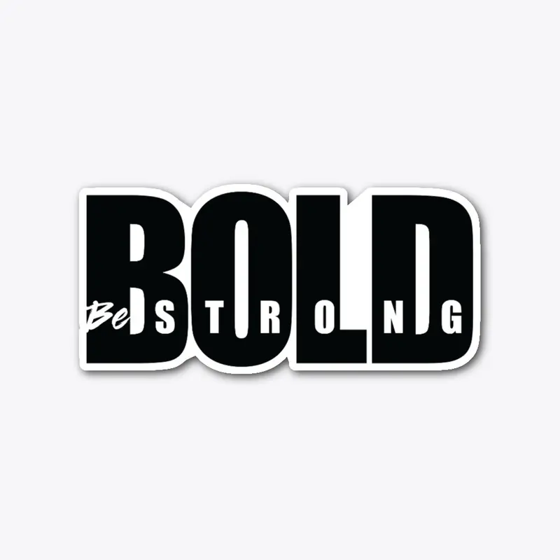 Bold - Be strong