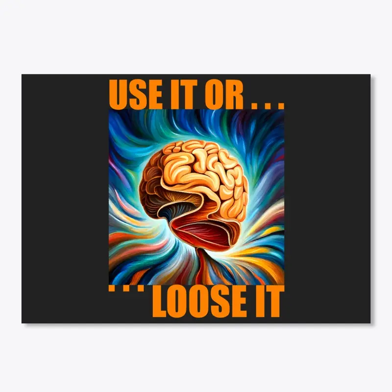 Use it or Loose it